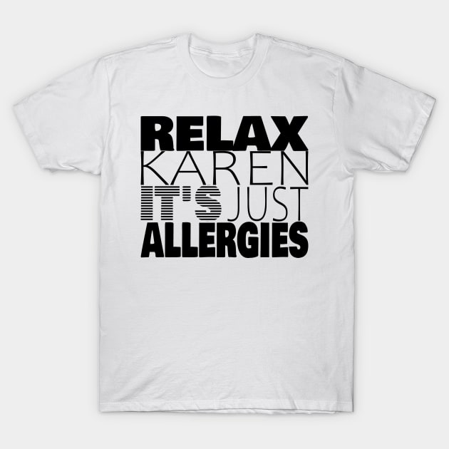 RELAX KAREN IT'S JUST ALLERGIES - RKIJA_hl1 T-Shirt by ljfs